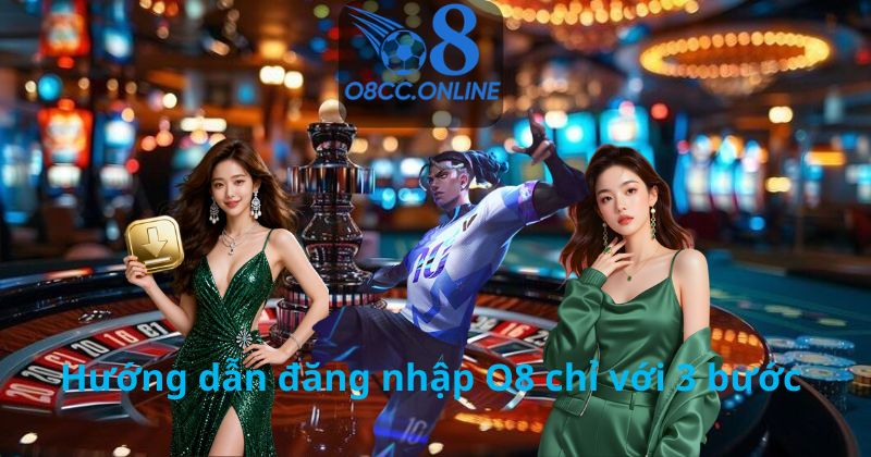 Hướng dẫn đăng nhập O8 chỉ với 3 bước