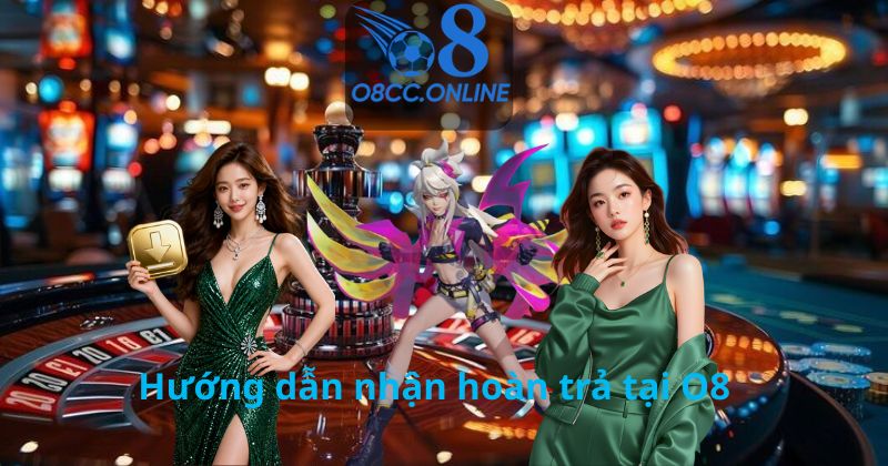 Hướng dẫn nhận hoàn trả tại O8