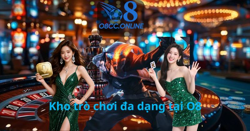Kho trò chơi đa dạng tại O8