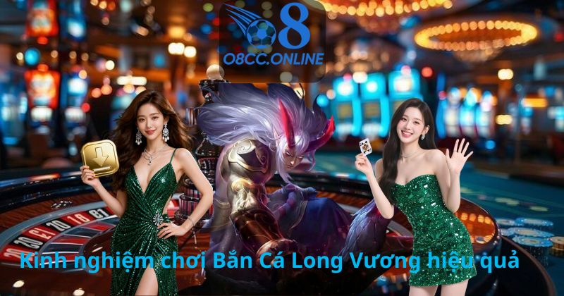 Kinh nghiệm chơi Bắn Cá Long Vương hiệu quả