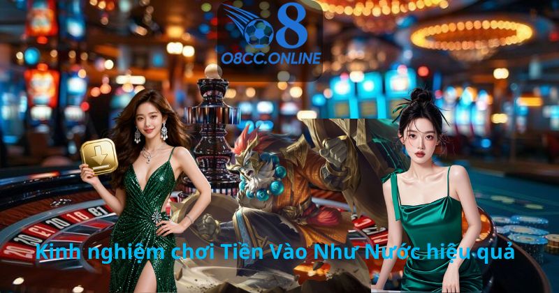 Kinh nghiệm chơi Tiền Vào Như Nước hiệu quả