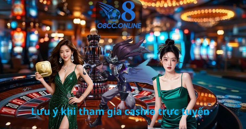 Lưu ý khi tham gia casino trực tuyến