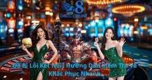 O8 Bị Lỗi Kết Nối? Hướng Dẫn Kiểm Tra Và Khắc Phục Nhanh