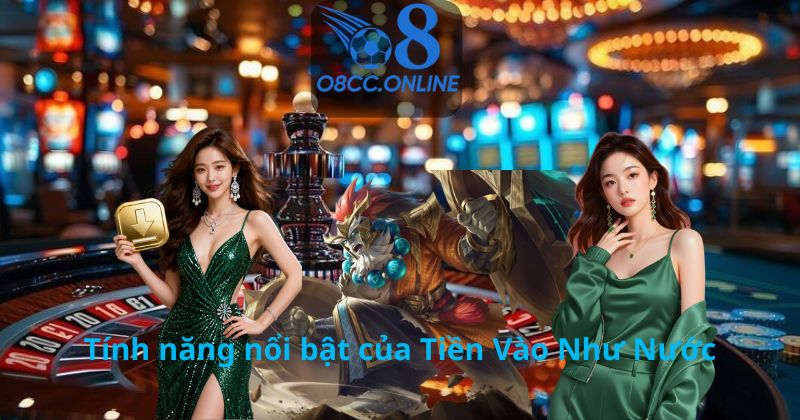 Tính năng nổi bật của Tiền Vào Như Nước