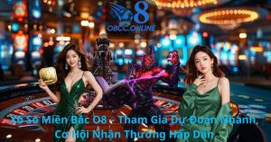 Xổ Số Miền Bắc O8 – Tham Gia Dự Đoán Nhanh, Cơ Hội Nhận Thưởng Hấp Dẫn
